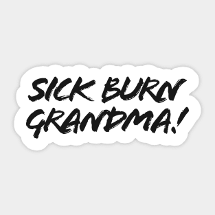 Sick Burn Grandma! Sticker